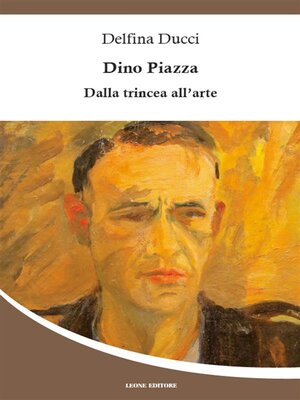 cover image of Dino Piazza &#8211; Dalla trincea all'arte